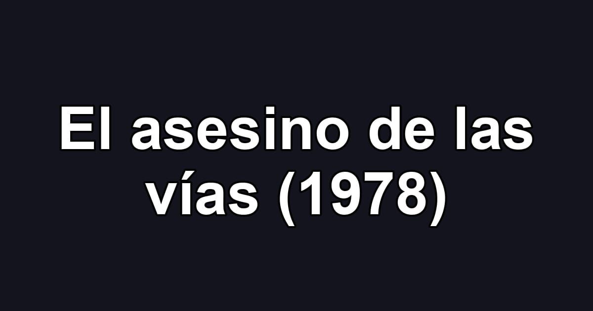 El asesino de las vías (1978)