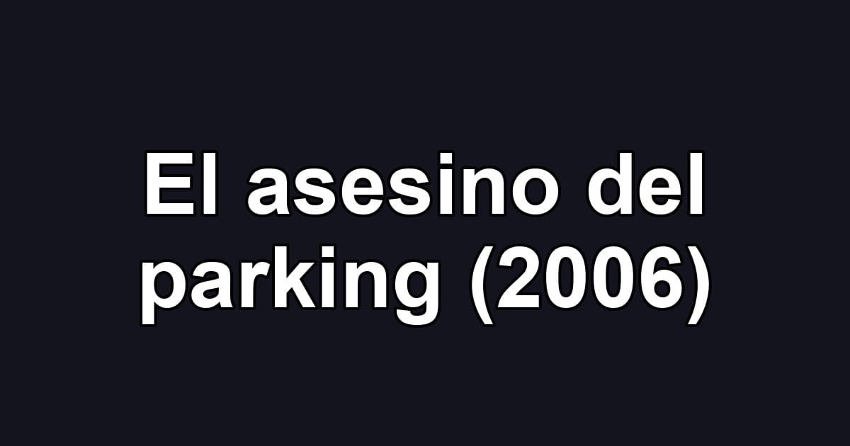 El asesino del parking (2006)