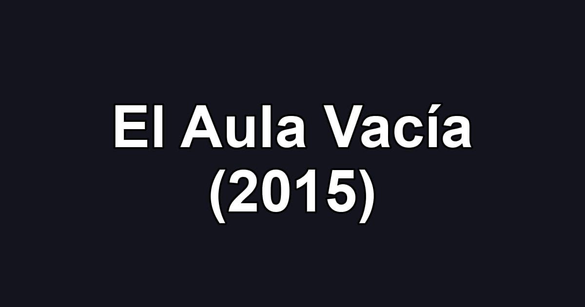 El Aula Vacía (2015)