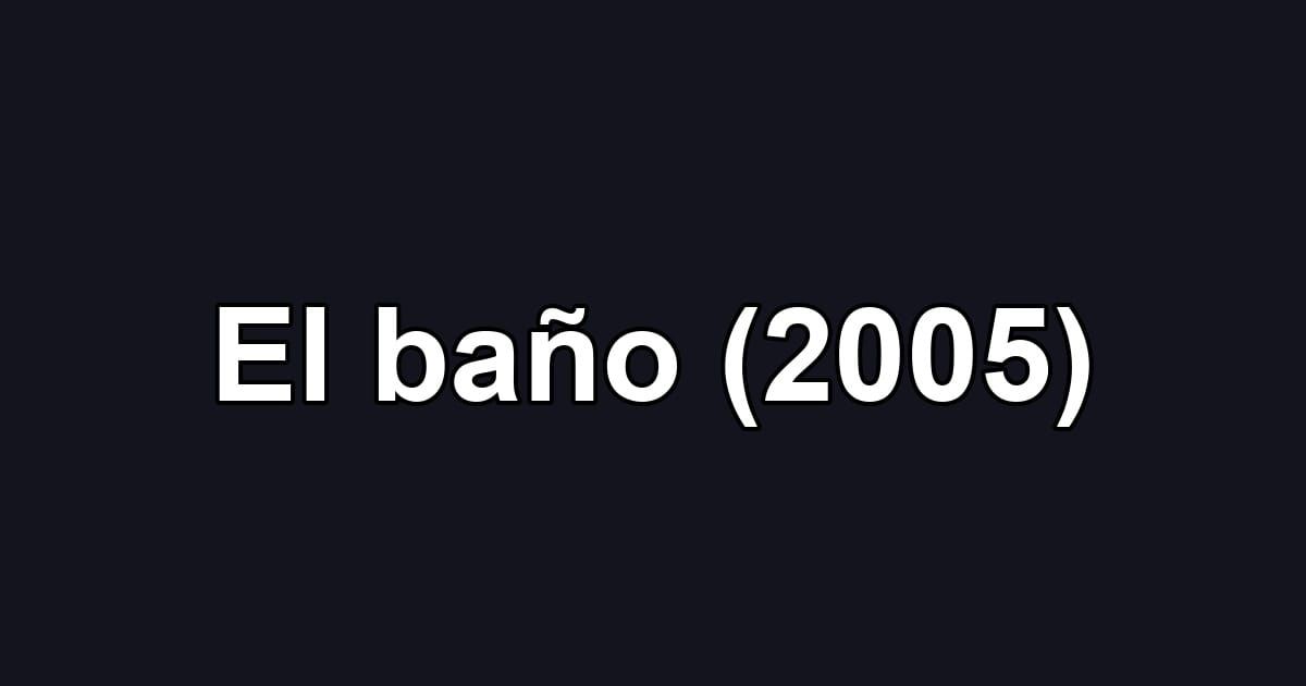 El baño (2005)