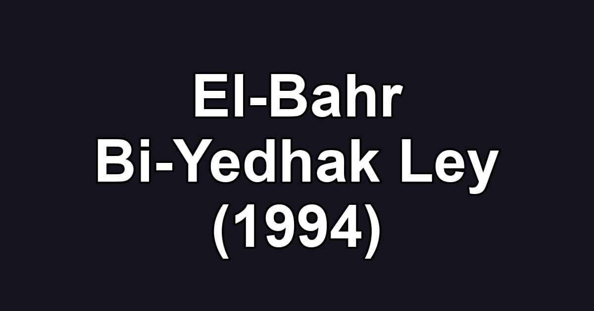 El-Bahr Bi-Yedhak Ley (1994)