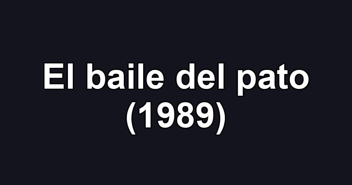 El baile del pato (1989)