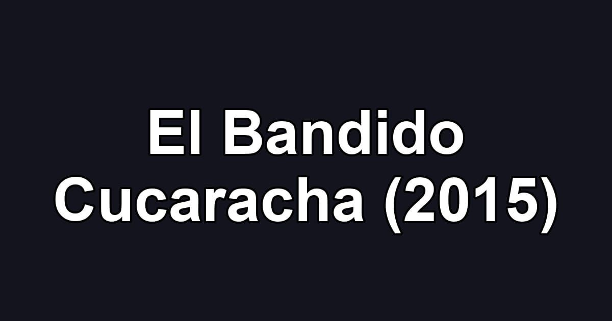 El Bandido Cucaracha (2015)