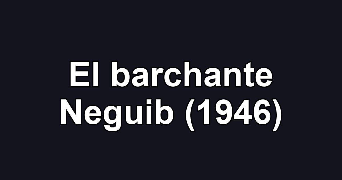 El barchante Neguib (1946)