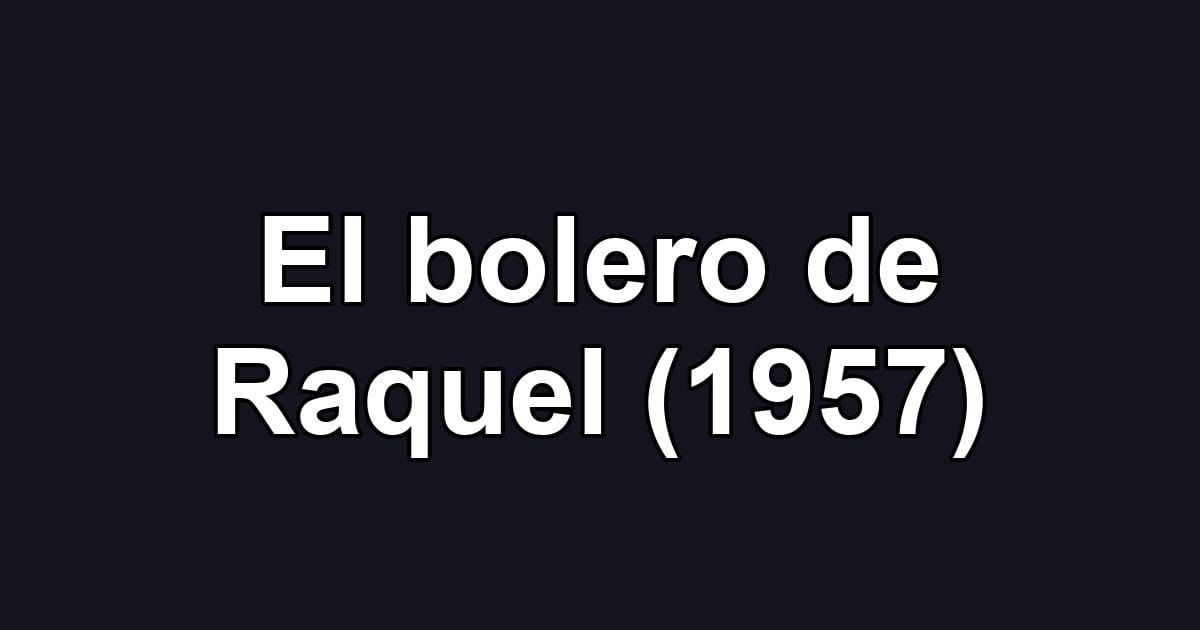 El bolero de Raquel (1957)