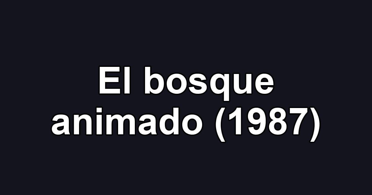 El bosque animado (1987)