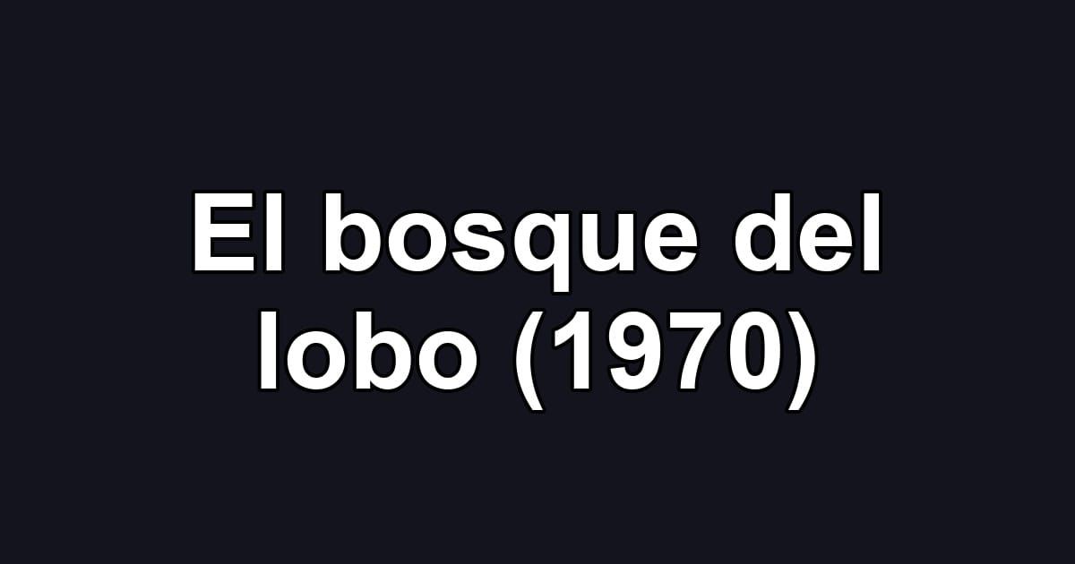 El bosque del lobo (1970)