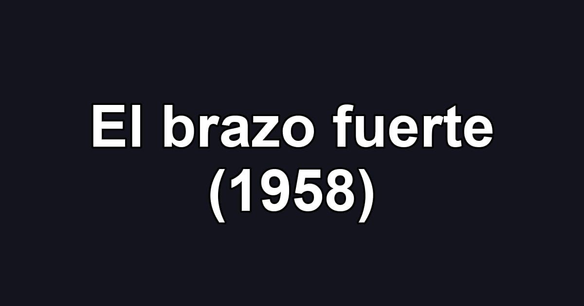 El brazo fuerte (1958)