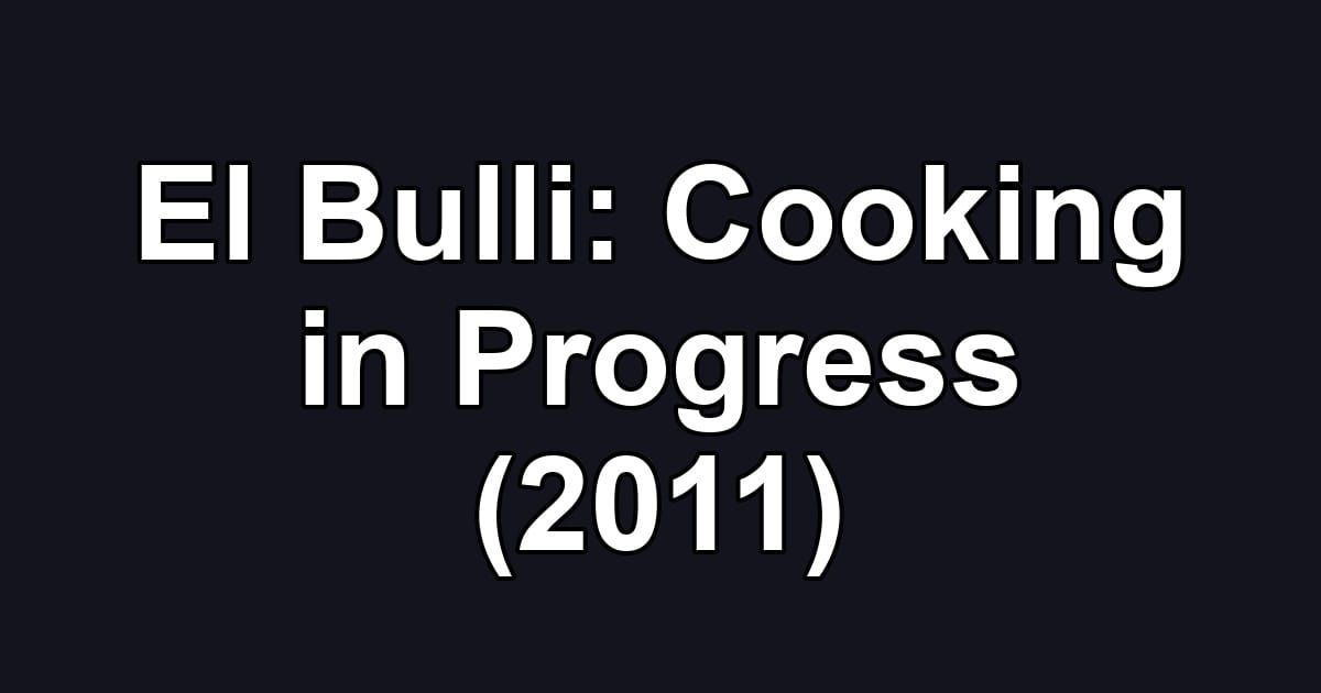 El Bulli: Cooking in Progress (2011)