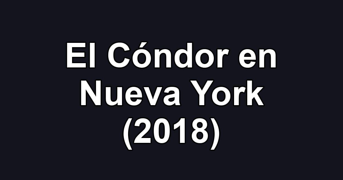 El Cóndor en Nueva York (2018)