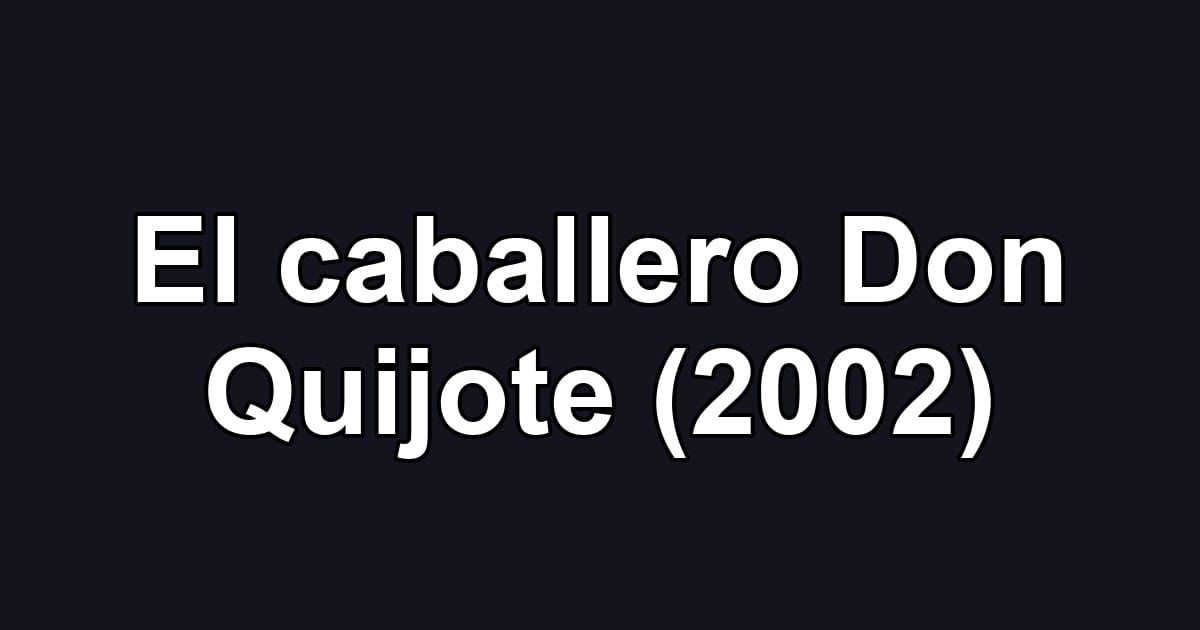 El caballero Don Quijote (2002)