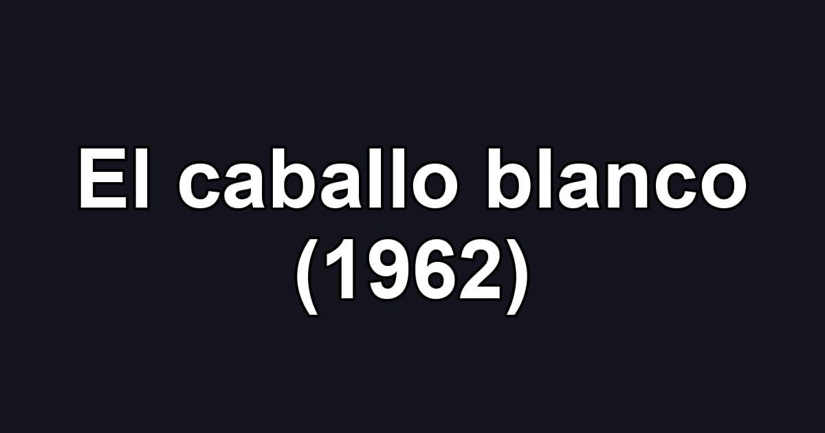 El caballo blanco (1962)