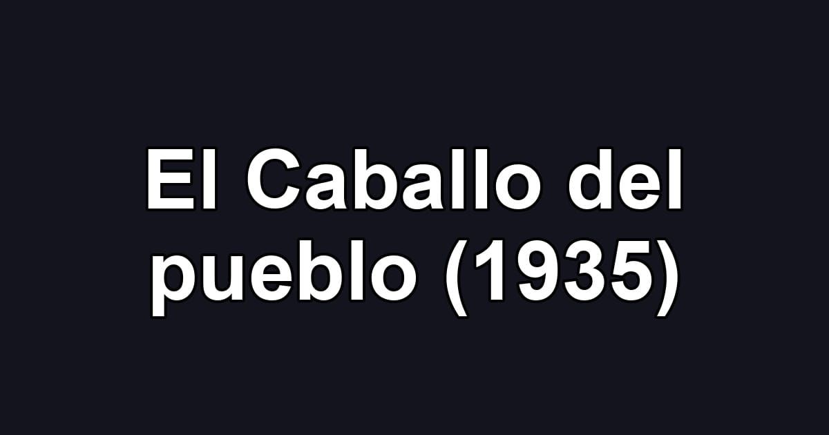 El Caballo del pueblo (1935)