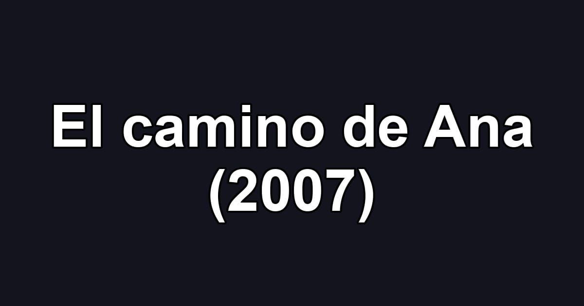 El camino de Ana (2007)