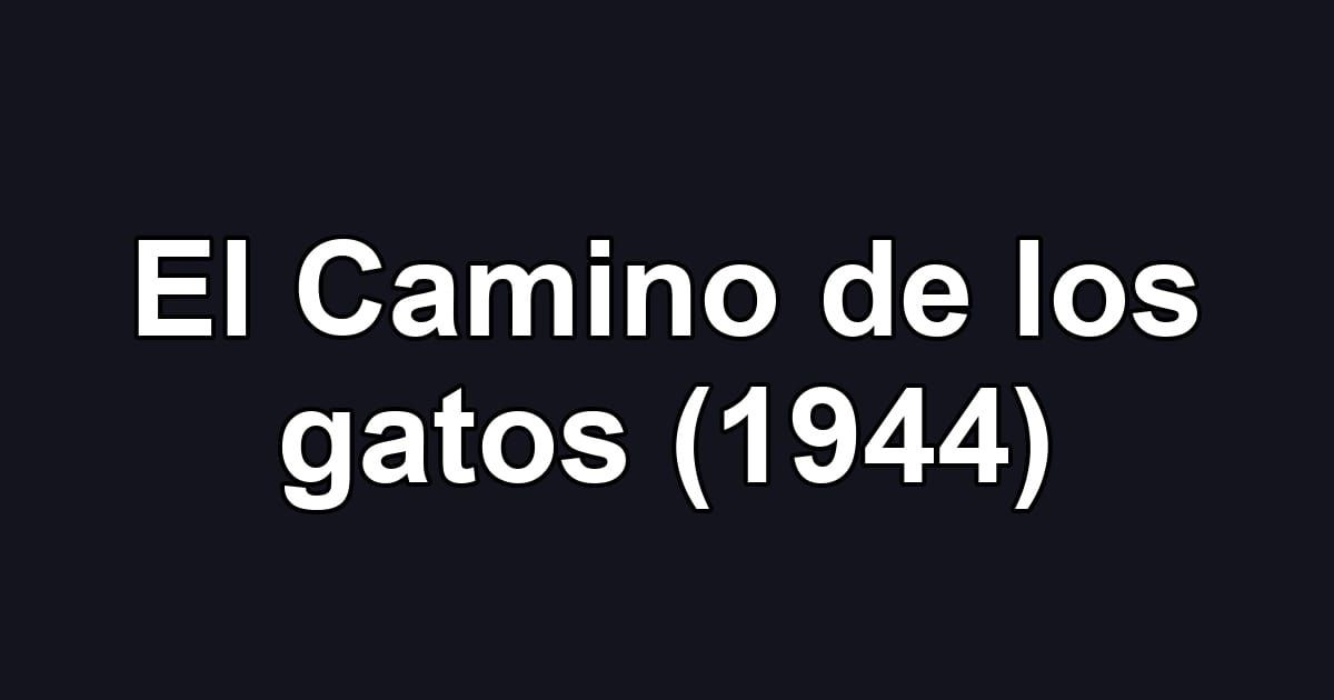 El Camino de los gatos (1944)