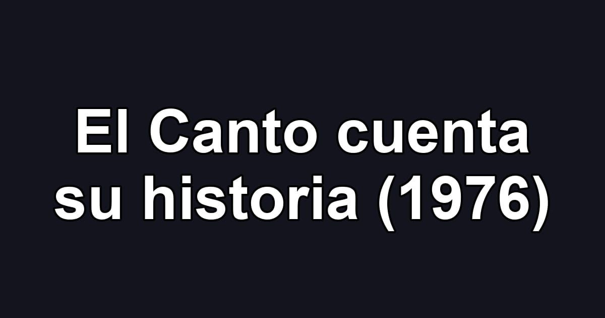 El Canto cuenta su historia (1976)