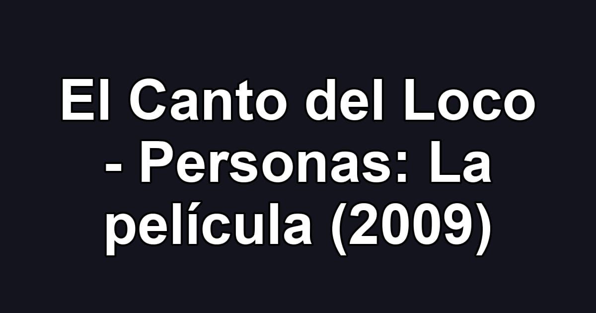 El Canto del Loco - Personas: La película (2009)