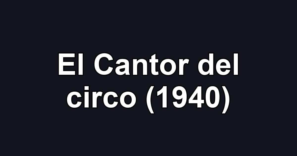 El Cantor del circo (1940)