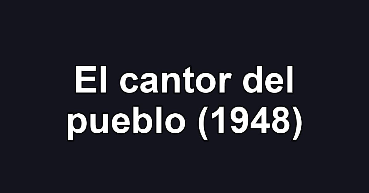 El cantor del pueblo (1948)