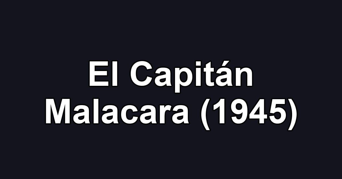 El Capitán Malacara (1945)