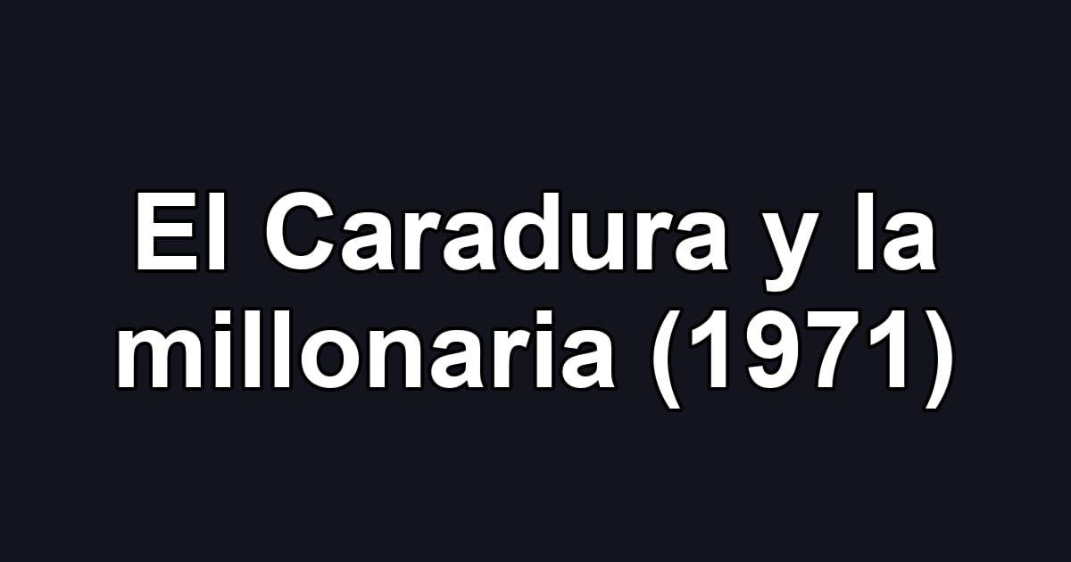 El Caradura y la millonaria (1971)