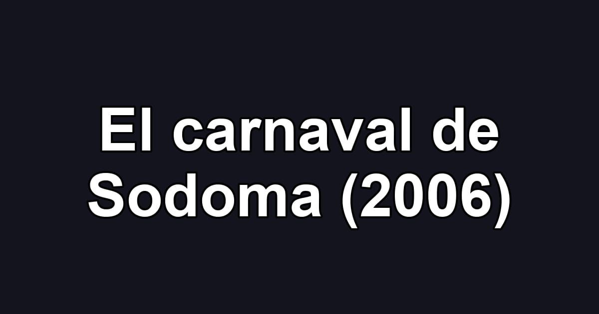 El carnaval de Sodoma (2006)