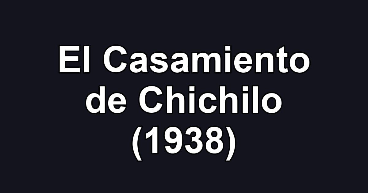 El Casamiento de Chichilo (1938)