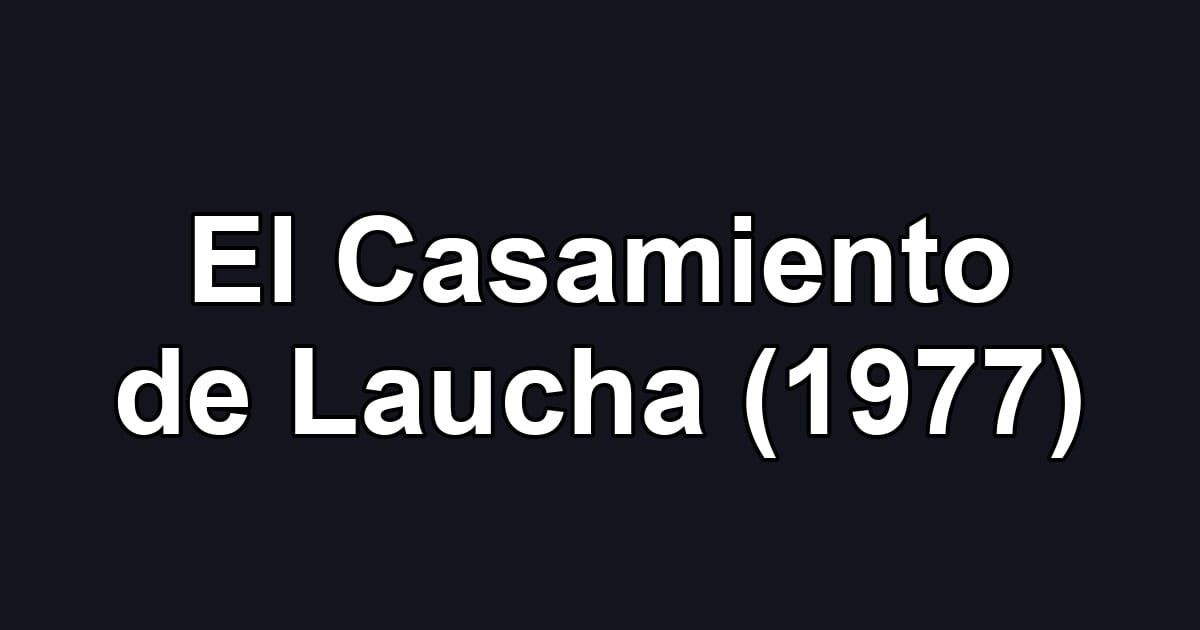 El Casamiento de Laucha (1977)