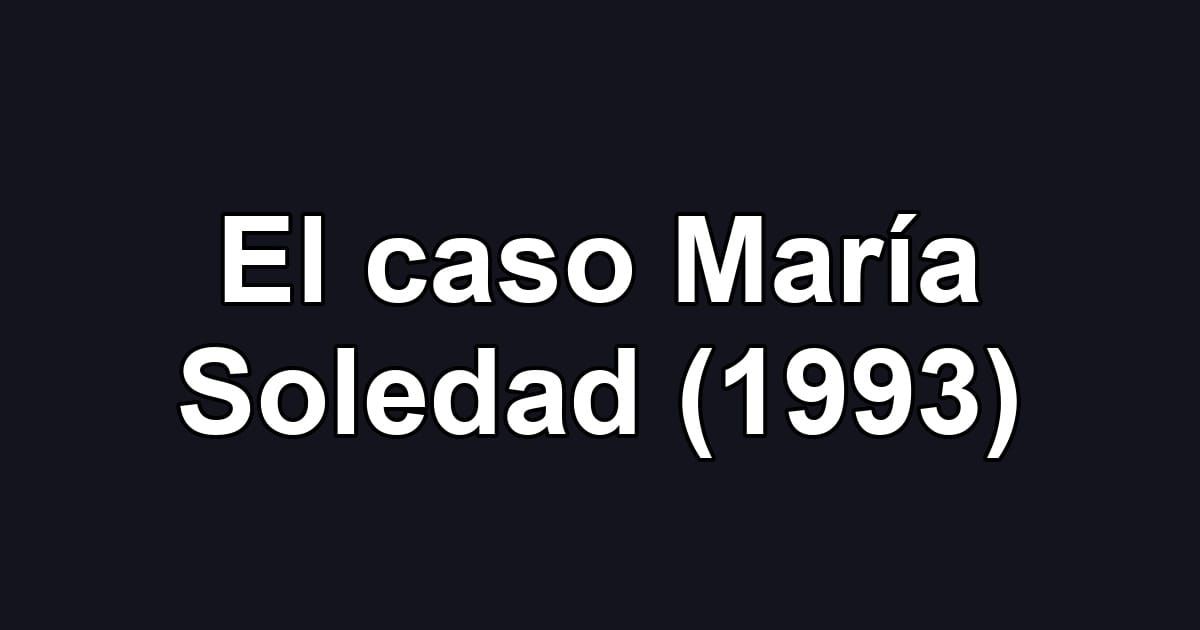 El caso María Soledad (1993)
