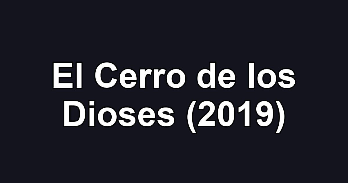 El Cerro de los Dioses (2019)