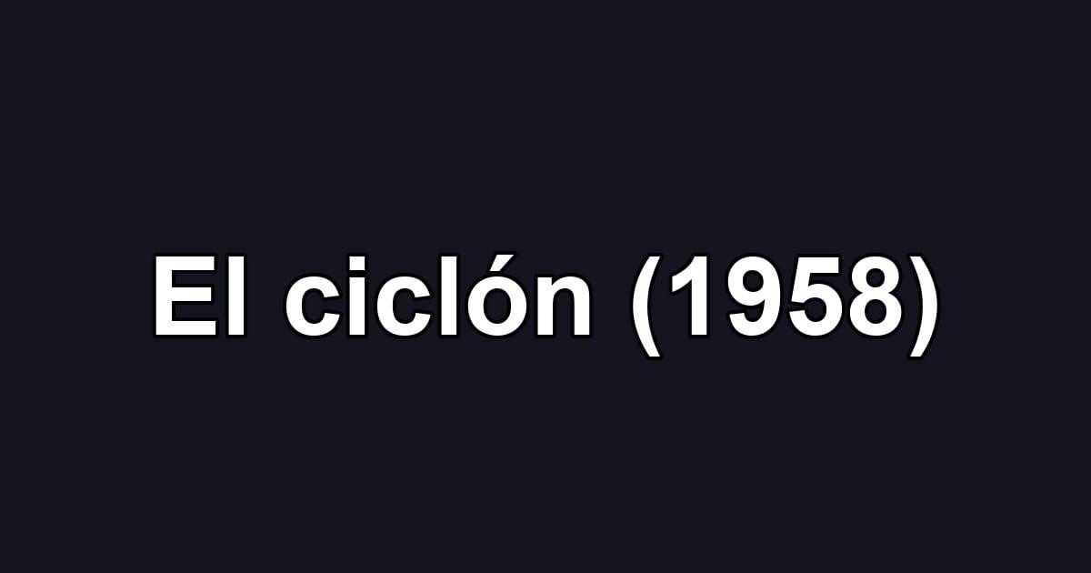 El ciclón (1958)