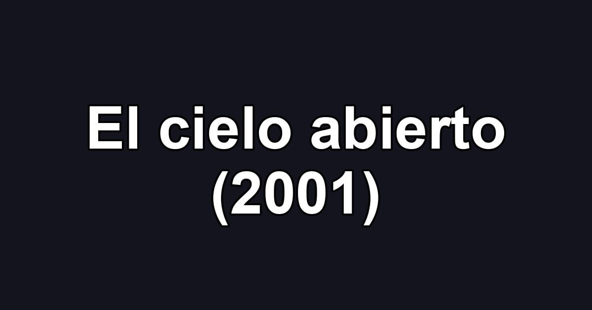 El cielo abierto (2001)