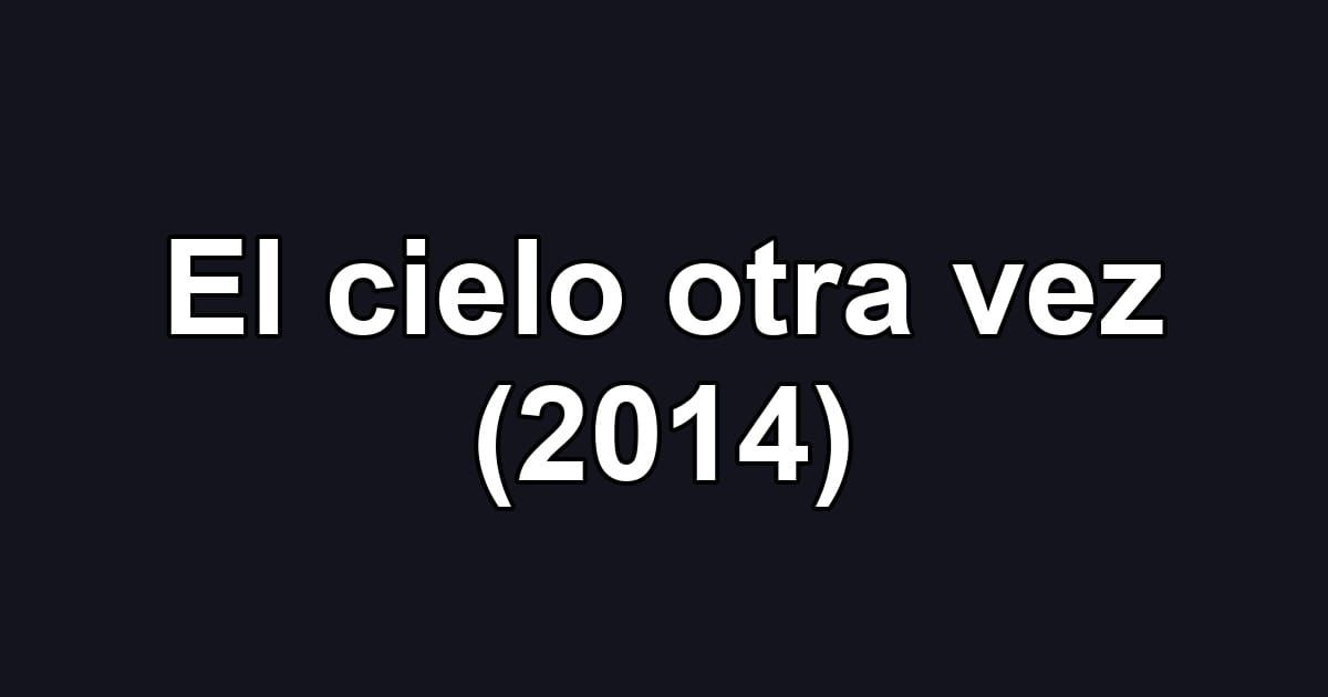 El cielo otra vez (2014)