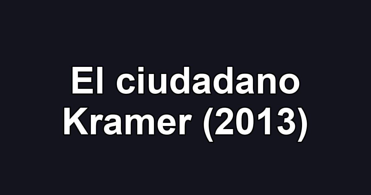 El ciudadano Kramer (2013)