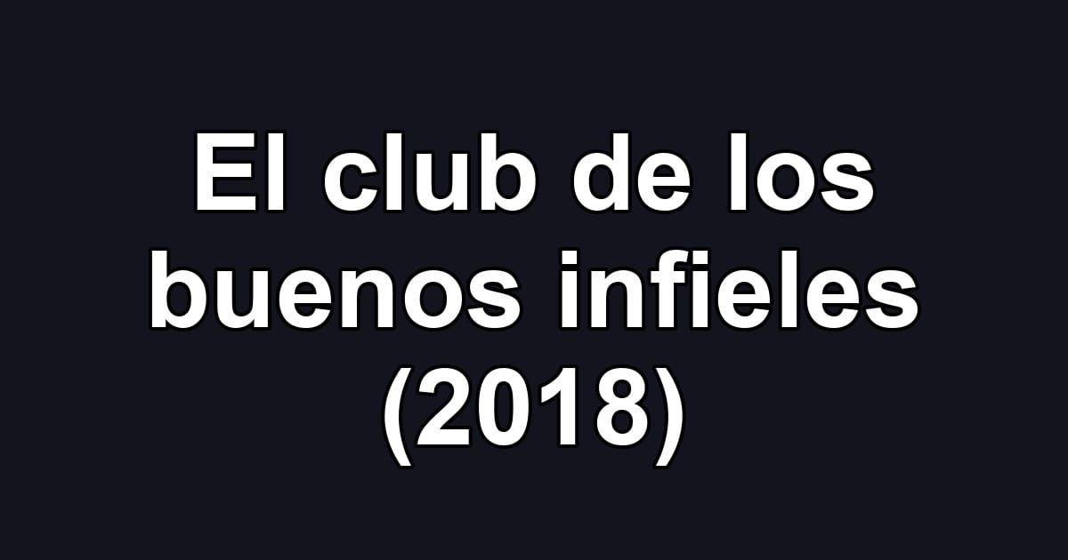 El club de los buenos infieles (2018)