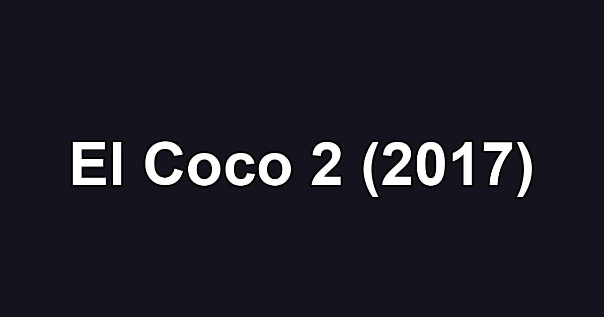 El Coco 2 (2017)