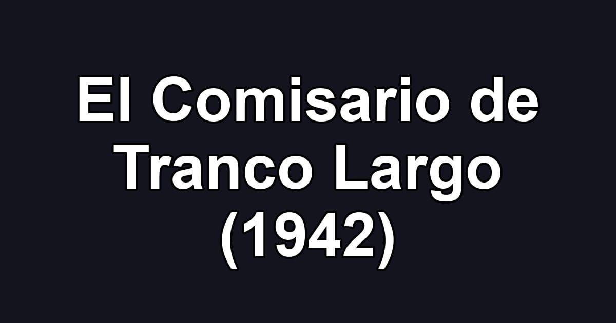 El Comisario de Tranco Largo (1942)