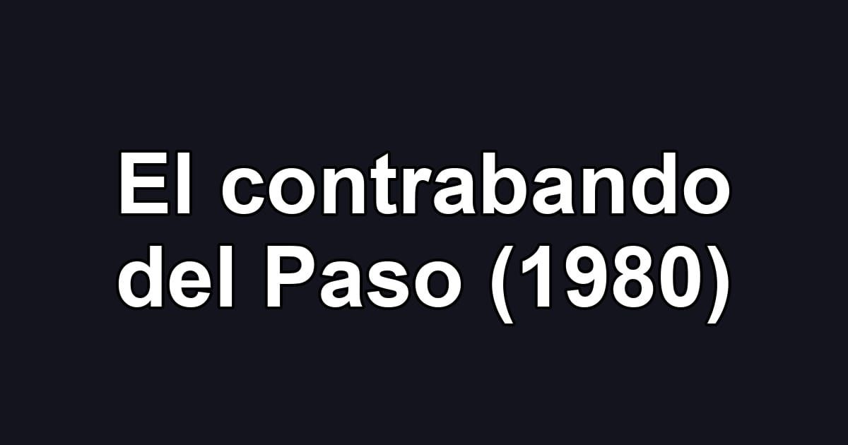 El contrabando del Paso (1980)