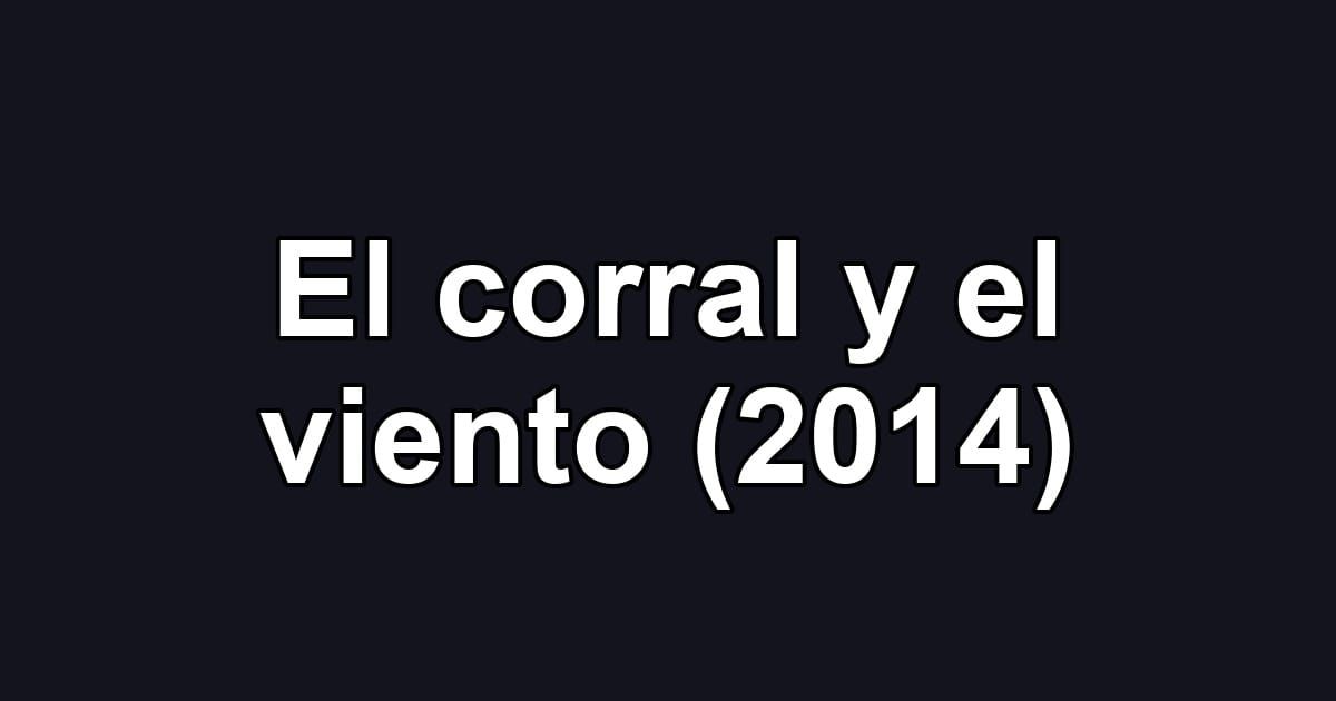 El corral y el viento (2014)