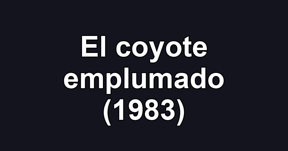 El coyote emplumado (1983)