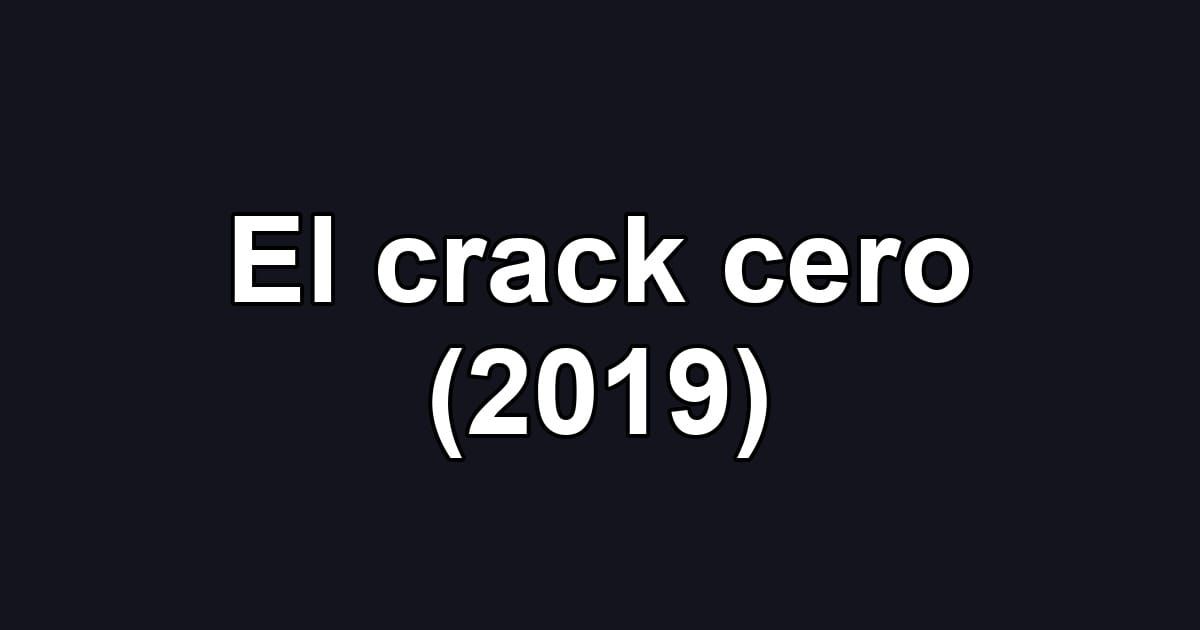 El crack cero (2019)