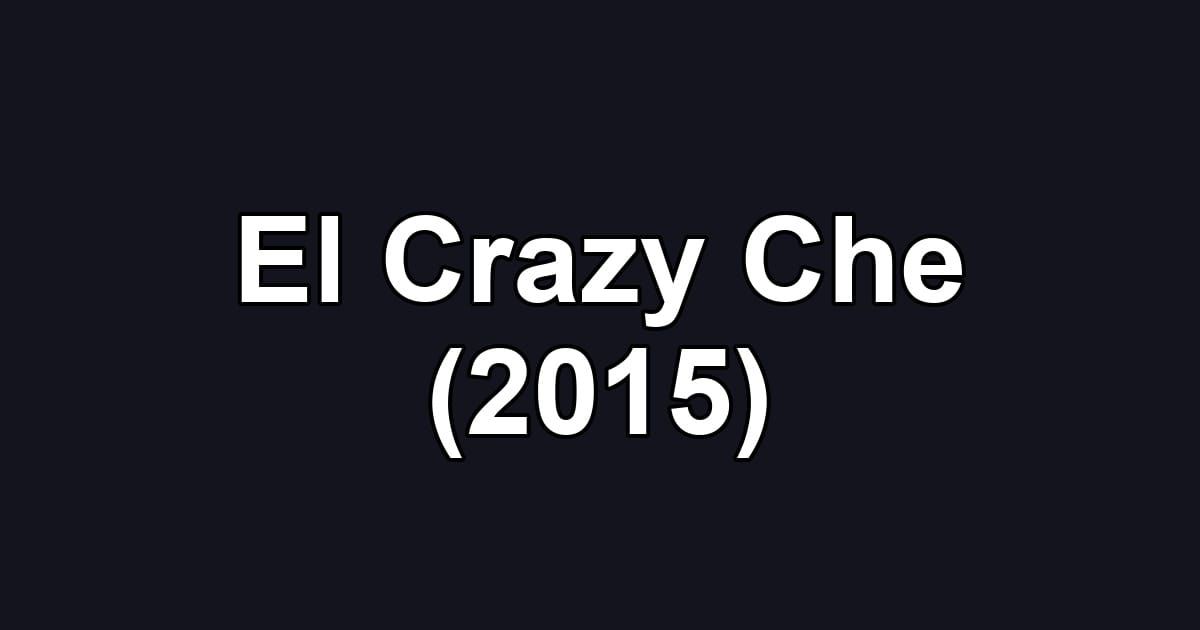 El Crazy Che (2015)