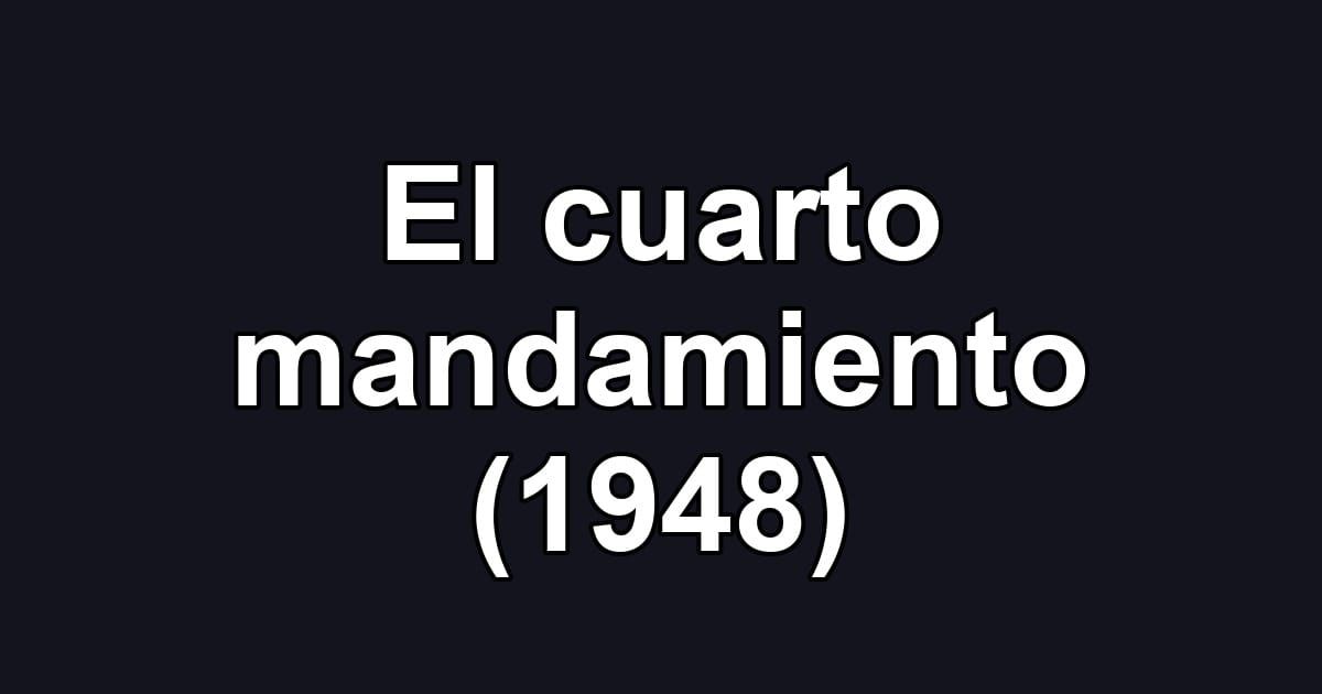 El cuarto mandamiento (1948)