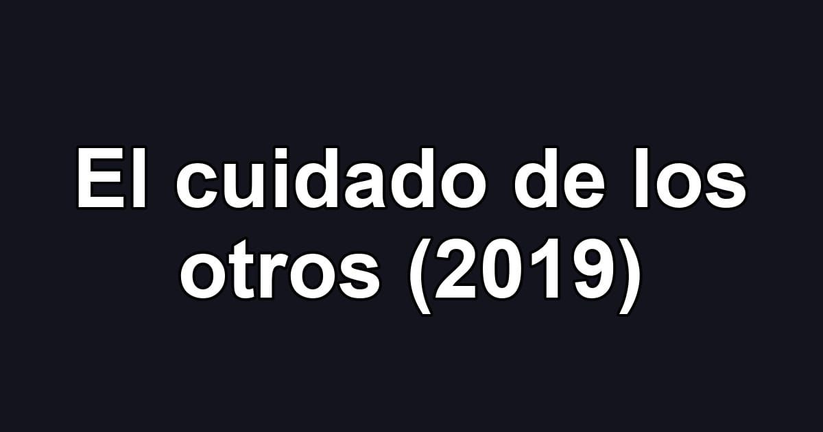 El cuidado de los otros (2019)