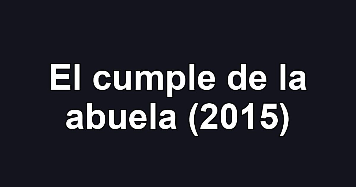 El cumple de la abuela (2015)