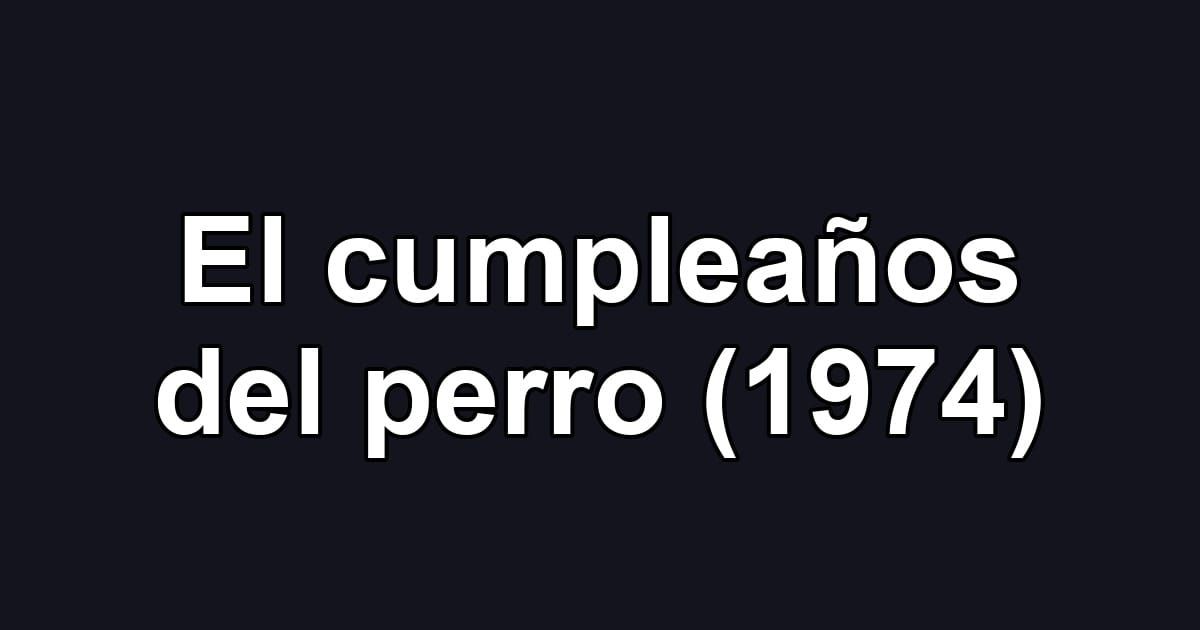 El cumpleaños del perro (1974)