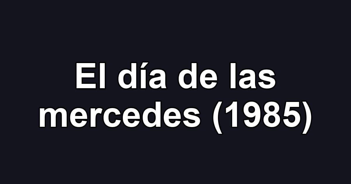 El día de las mercedes (1985)