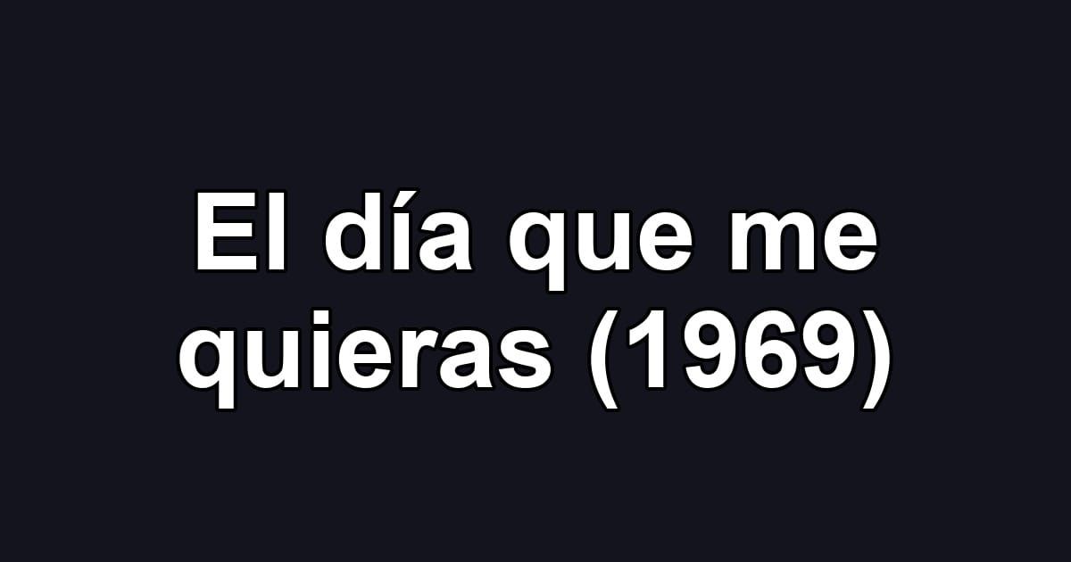 El día que me quieras (1969)