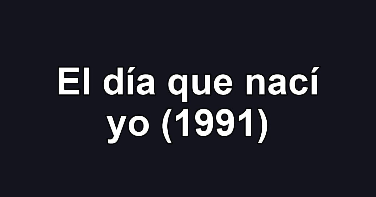 El día que nací yo (1991)