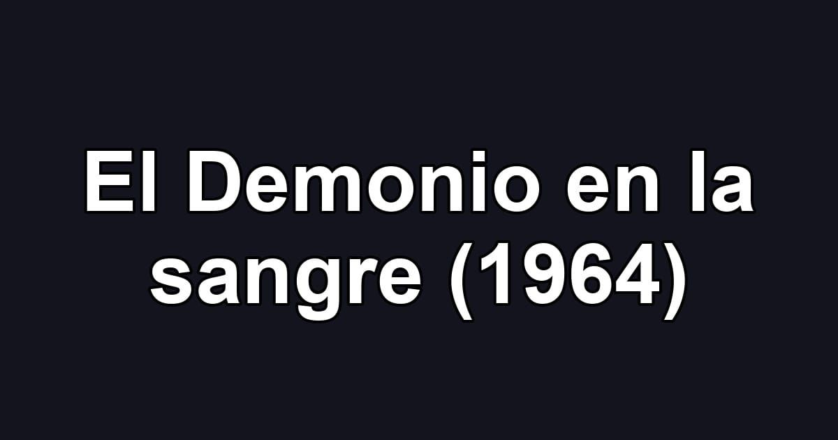 El Demonio en la sangre (1964)